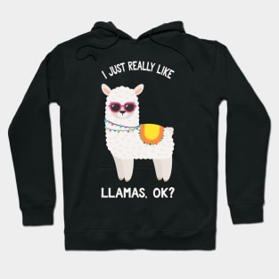 I Just Really Like Llamas Okay? - Funny Saying Llamas Hoodie